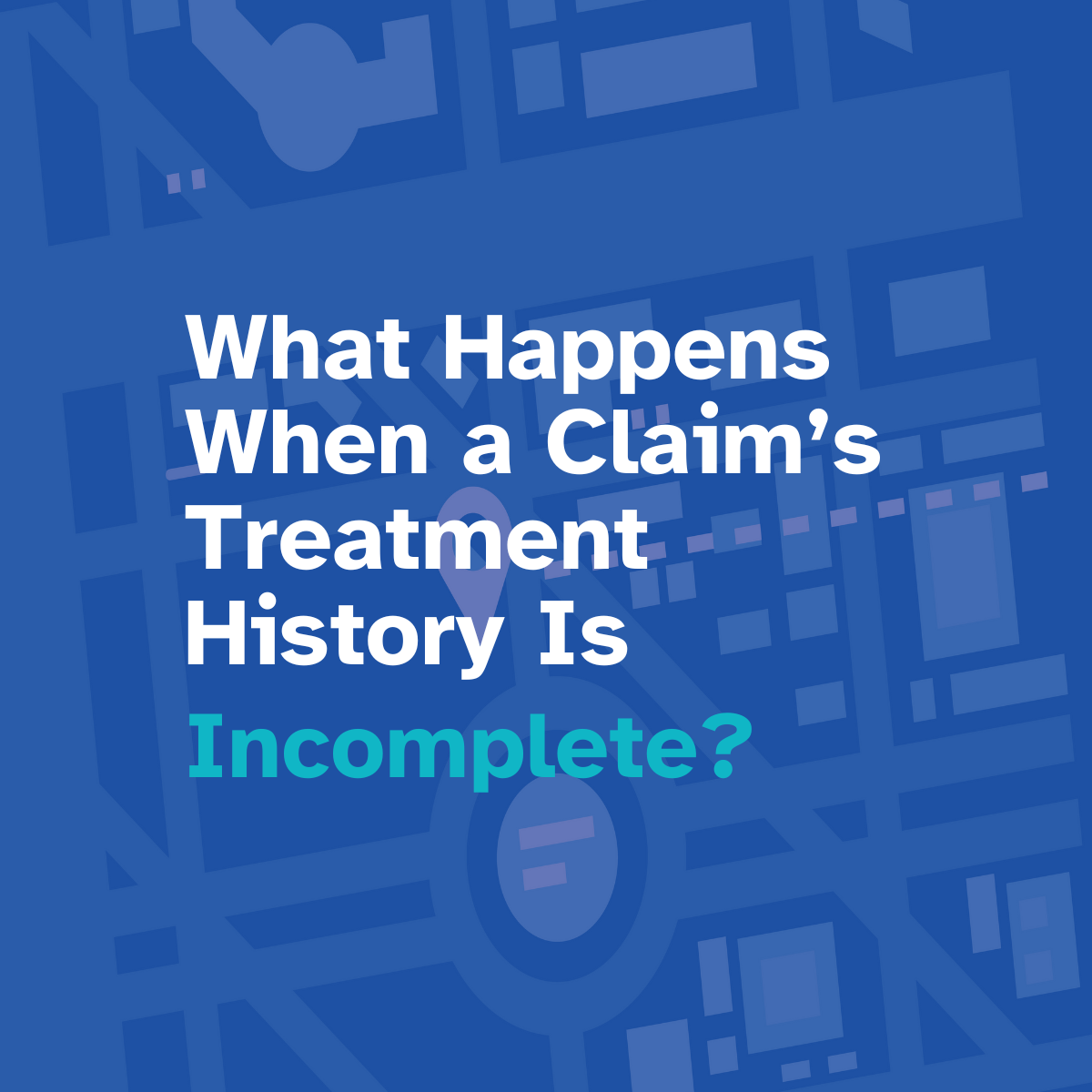 What Happens When a Claim’s Treatment History Is Incomplete